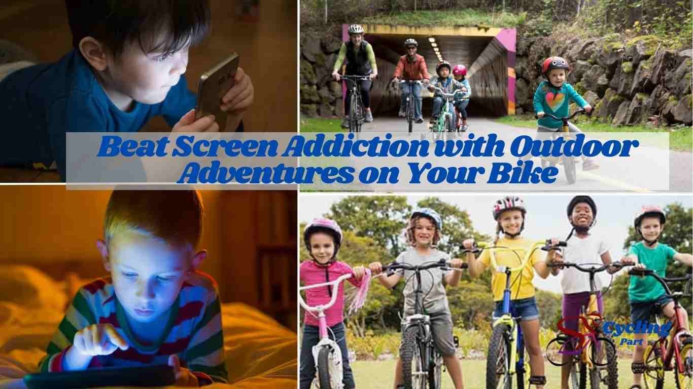 Beat Screen Addiction with Outdoor Adventures on Your Bike